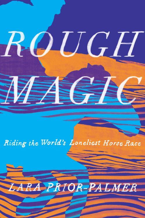 Rough magic, by Lara Prior-Palmer